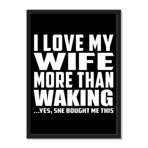 I Love My Wife More Than Waking ...Yes, She Bought Me This - Portrait Frame Photo Tile