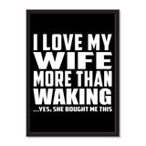 I Love My Wife More Than Waking ...Yes, She Bought Me This - Portrait Frame Photo Tile