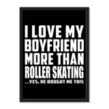 I Love My Boyfriend More Than Roller Skating ...He Bought Me This - Portrait Frame Photo Tile