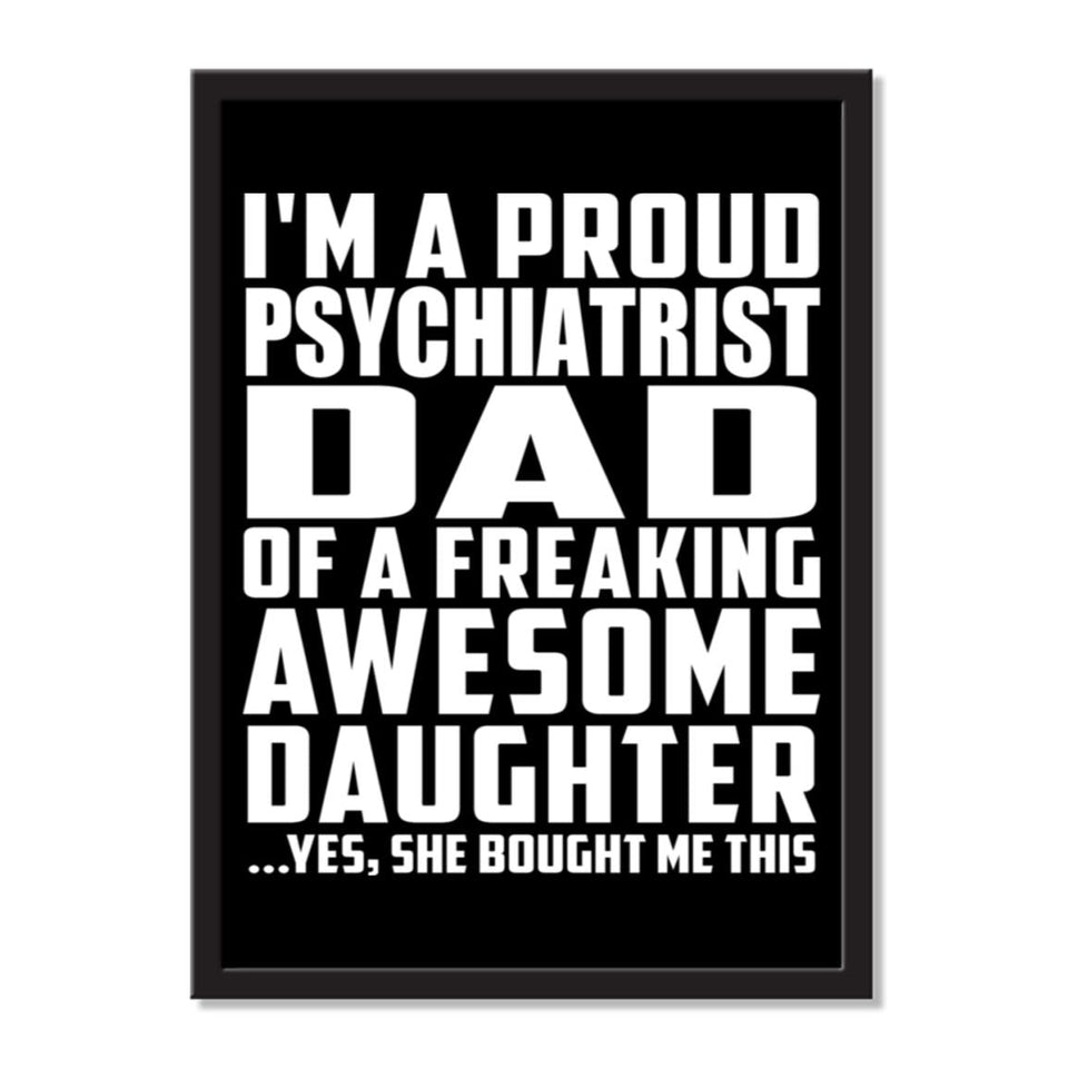 I'm A Proud Psychiatrist Dad Of A Freaking Awesome Daughter, She Bought Me This - Portrait Frame Photo Tile
