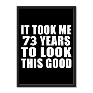 It Took Me 73 Years To Look This Good - Portrait Frame Photo Tile