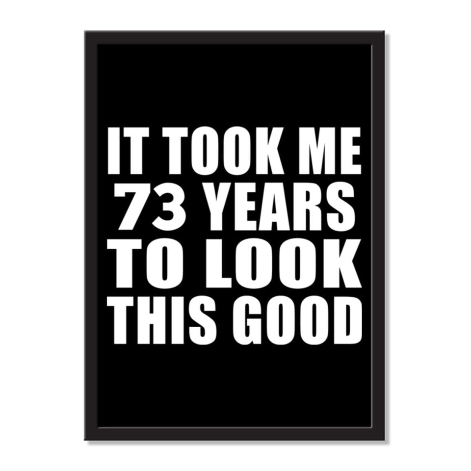 It Took Me 73 Years To Look This Good - Portrait Frame Photo Tile