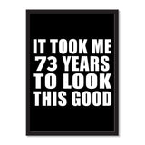 It Took Me 73 Years To Look This Good - Portrait Frame Photo Tile