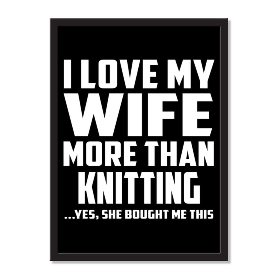 I Love My Wife More Than Knitting ...Yes, She Bought Me This - Portrait Frame Photo Tile
