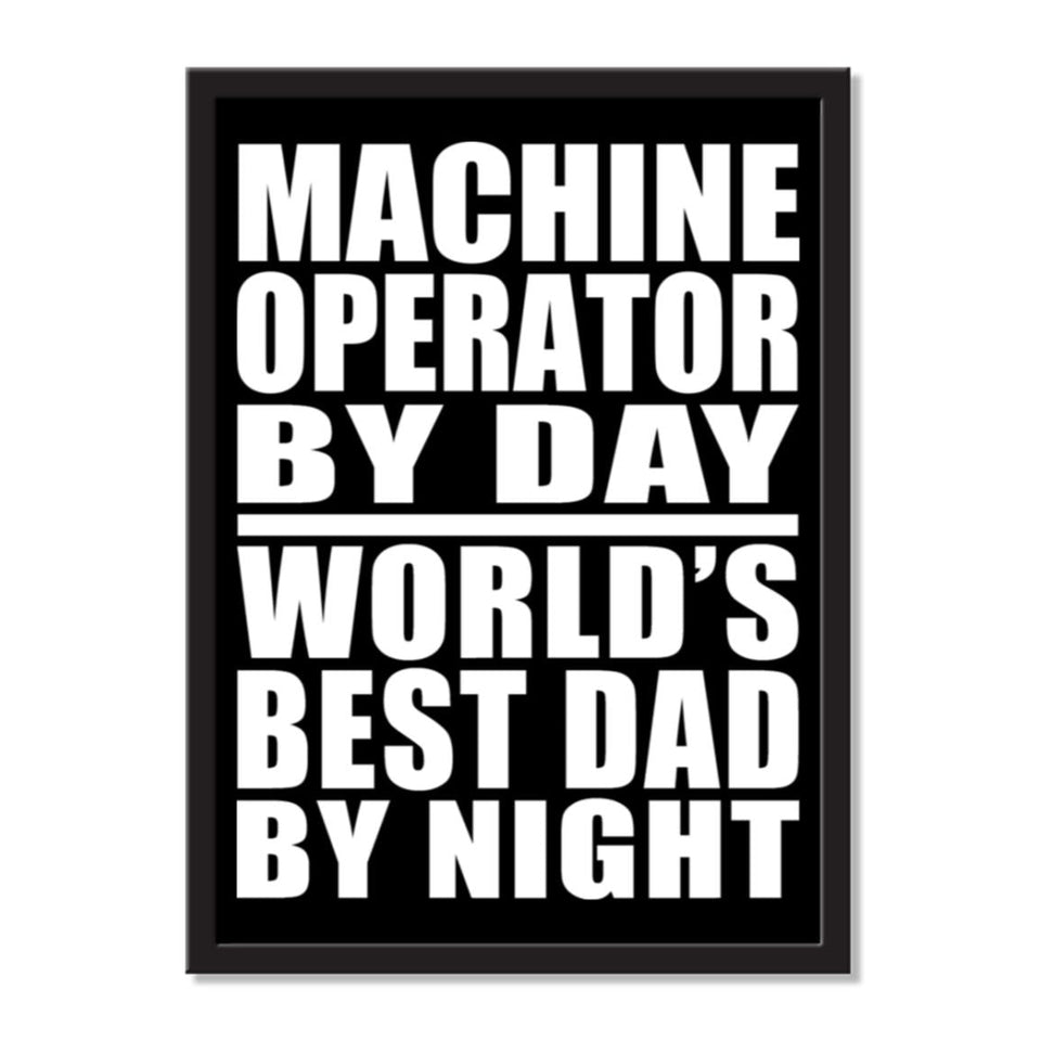 Machine Operator By Day World's Best Dad By Night - Portrait Frame Photo Tile