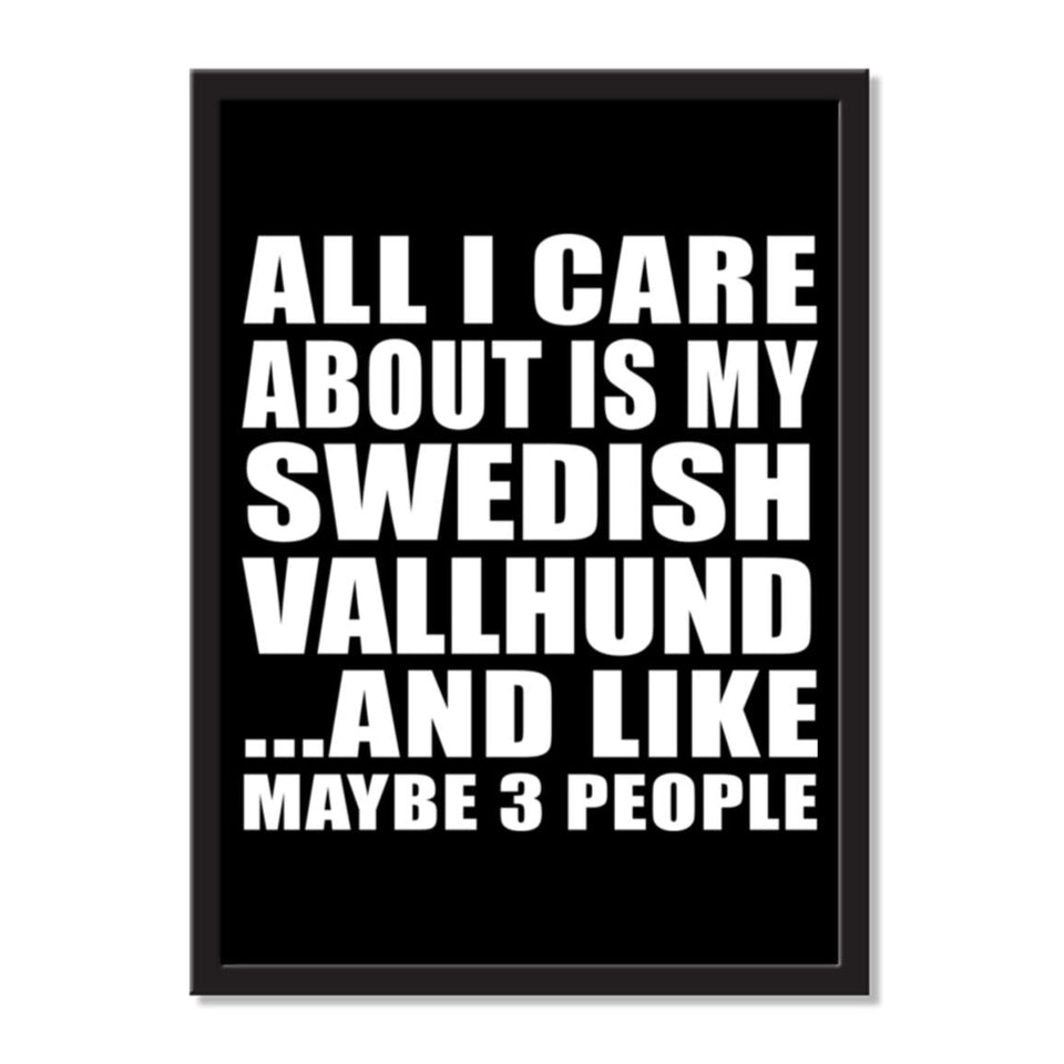 All I Care About Is My Swedish Vallhund And Like Maybe 3 People - Portrait Frame Photo Tile