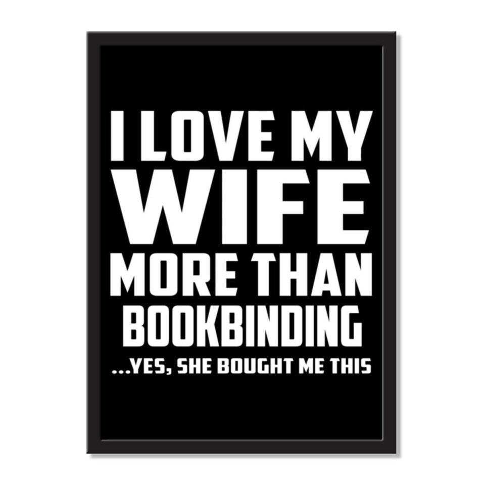I Love My Wife More Than Bookbinding ...Yes, She Bought Me This - Portrait Frame Photo Tile