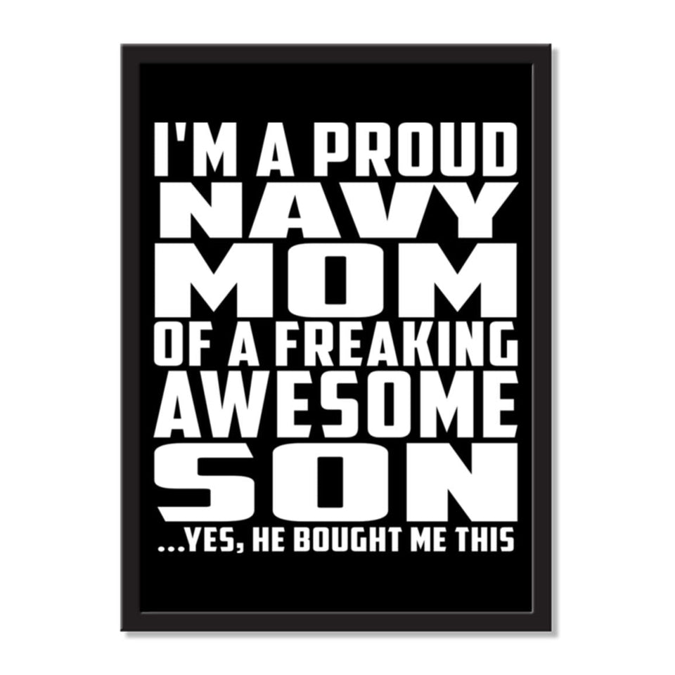 I'm A Proud Navy Mom Of A Freaking Awesome Son, He Bought Me This - Portrait Frame Photo Tile