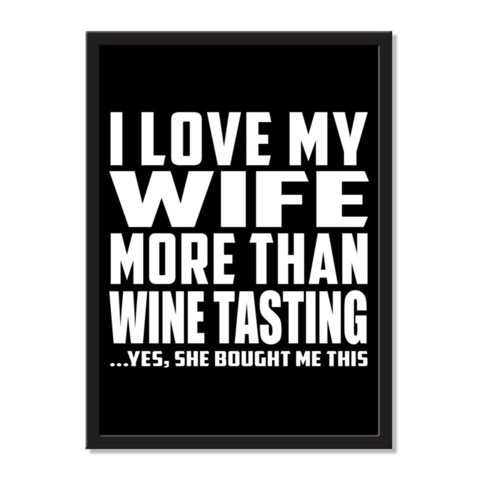 I Love My Wife More Than Wine Tasting ...Yes, She Bought Me This - Portrait Frame Photo Tile