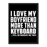I Love My Boyfriend More Than Keyboard ...He Bought Me This - Portrait Frame Photo Tile