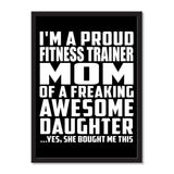 I'm A Proud Fitness Trainer Mom Of A Freaking Awesome Daughter, She Bought Me This - Portrait Frame Photo Tile