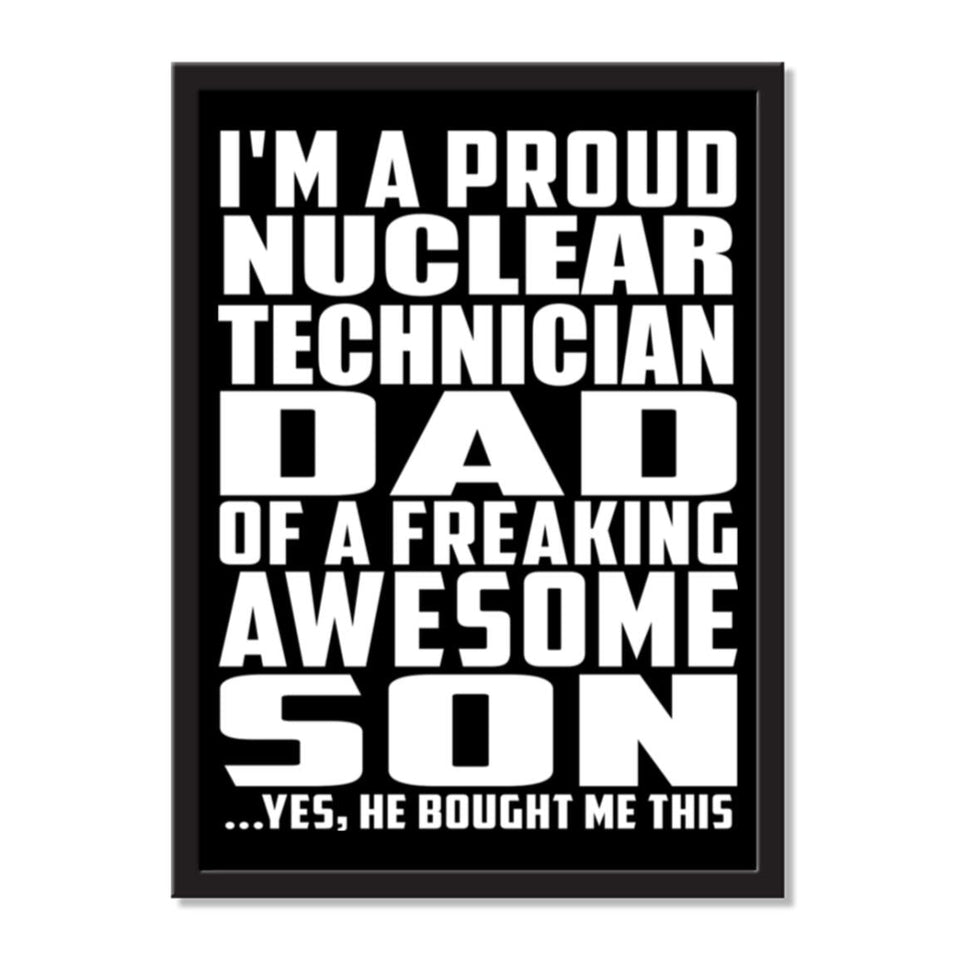 I'm A Proud Nuclear Technician Dad Of A Freaking Awesome Son, He Bought Me This - Portrait Frame Photo Tile
