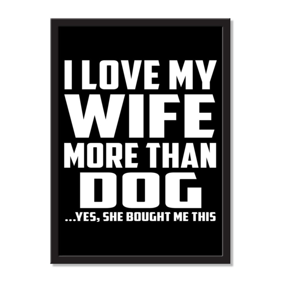 I Love My Wife More Than Dog ...Yes, She Bought Me This - Portrait Frame Photo Tile