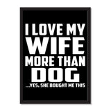 I Love My Wife More Than Dog ...Yes, She Bought Me This - Portrait Frame Photo Tile