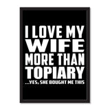 I Love My Wife More Than Topiary ...Yes, She Bought Me This - Portrait Frame Photo Tile