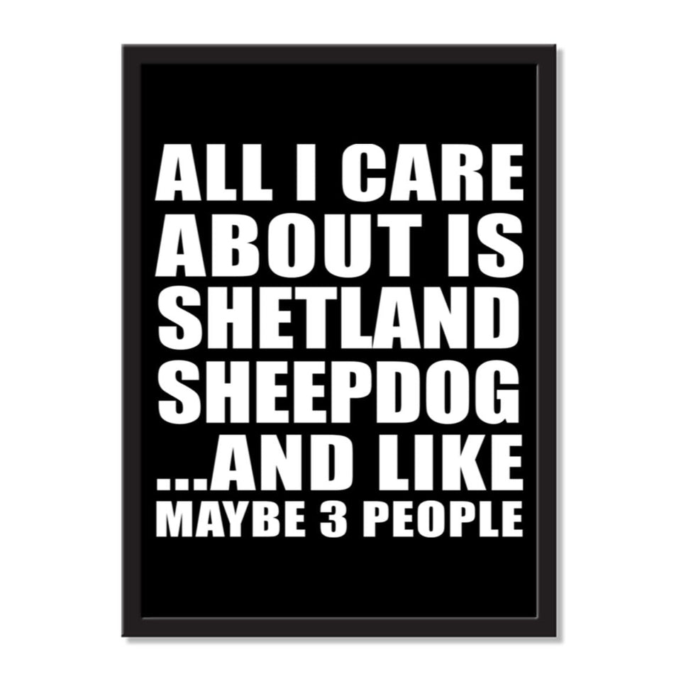 All I Care About Is Shetland Sheepdog And Like Maybe 3 People - Portrait Frame Photo Tile