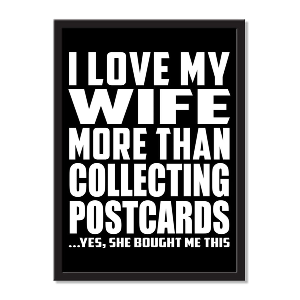I Love My Wife More Than Collecting Postcards ...Yes, She Bought Me This - Portrait Frame Photo Tile