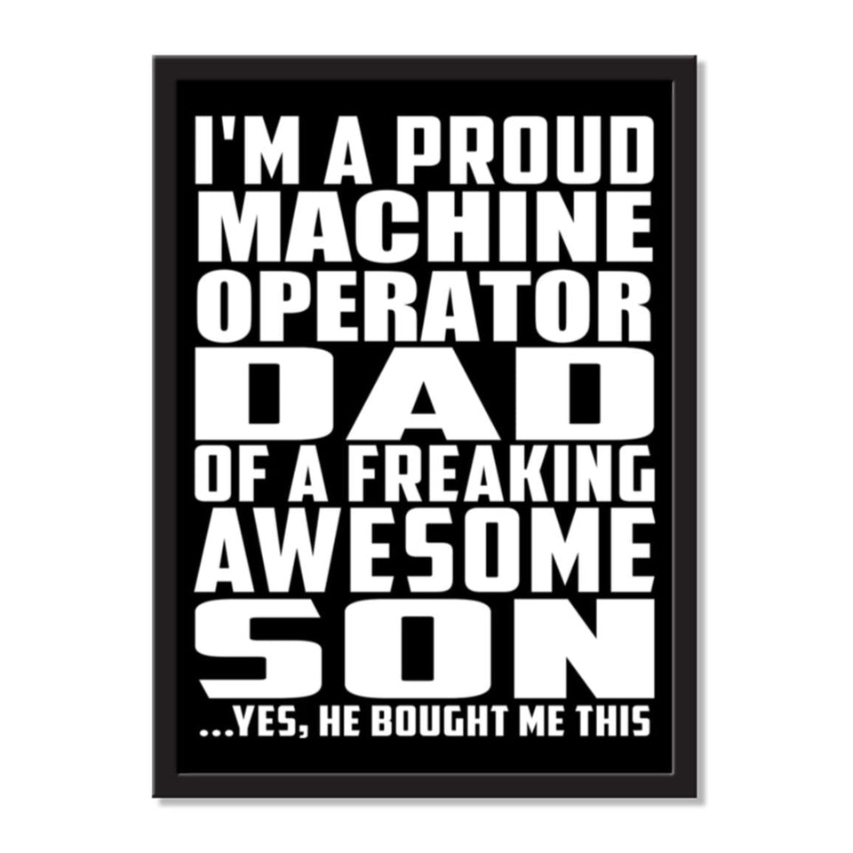 I'm A Proud Machine Operator Dad Of A Freaking Awesome Son, He Bought Me This - Portrait Frame Photo Tile
