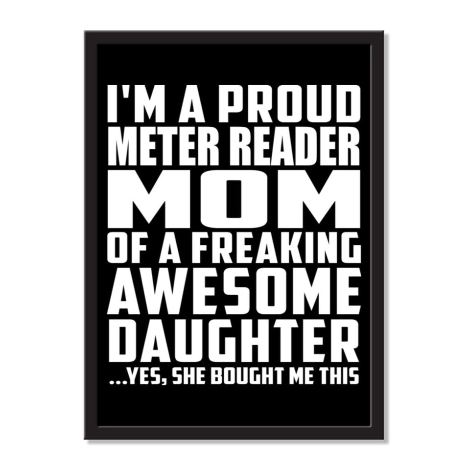 I'm A Proud Meter Reader Mom Of A Freaking Awesome Daughter, She Bought Me This - Portrait Frame Photo Tile