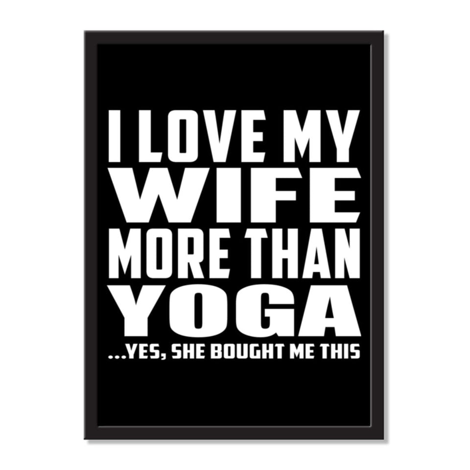 I Love My Wife More Than Yoga ...Yes, She Bought Me This - Portrait Frame Photo Tile