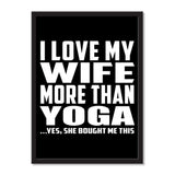 I Love My Wife More Than Yoga ...Yes, She Bought Me This - Portrait Frame Photo Tile