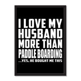 I Love My Husband More Than Paddle Boarding ...He Bought Me This - Portrait Frame Photo Tile