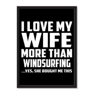 I Love My Wife More Than Windsurfing ...Yes, She Bought Me This - Portrait Frame Photo Tile