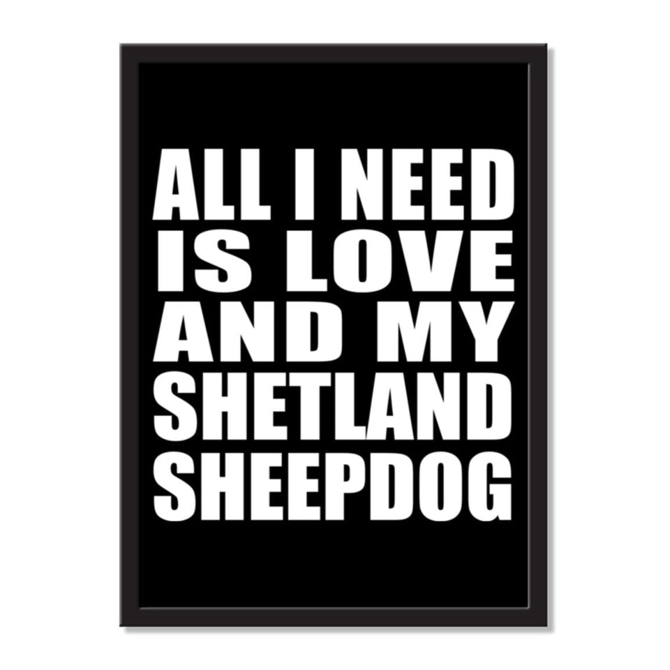 All I Need Is Love And My Shetland Sheepdog - Portrait Frame Photo Tile
