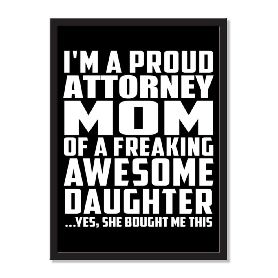 I'm A Proud Attorney Mom Of A Freaking Awesome Daughter, She Bought Me This - Portrait Frame Photo Tile