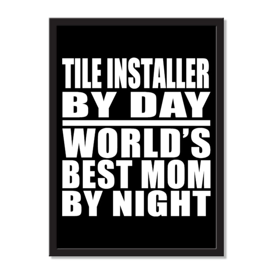 Tile Installer By Day World's Best Mom By Night - Portrait Frame Photo Tile
