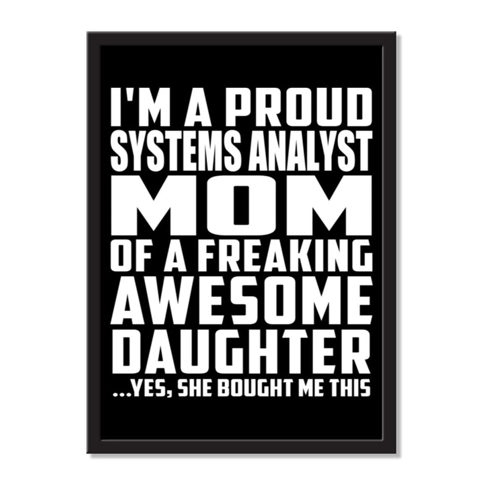 I'm A Proud Systems Analyst Mom Of A Freaking Awesome Daughter, She Bought Me This - Portrait Frame Photo Tile