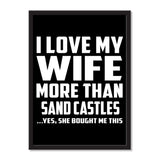 I Love My Wife More Than Sand Castles ...Yes, She Bought Me This - Portrait Frame Photo Tile