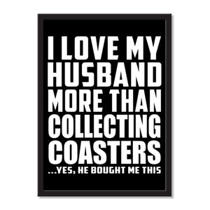 I Love My Husband More Than Collecting Coasters ...He Bought Me This - Portrait Frame Photo Tile