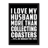 I Love My Husband More Than Collecting Coasters ...He Bought Me This - Portrait Frame Photo Tile
