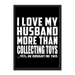 I Love My Husband More Than Collecting Toys ...He Bought Me This - Portrait Frame Photo Tile