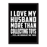 I Love My Husband More Than Collecting Toys ...He Bought Me This - Portrait Frame Photo Tile
