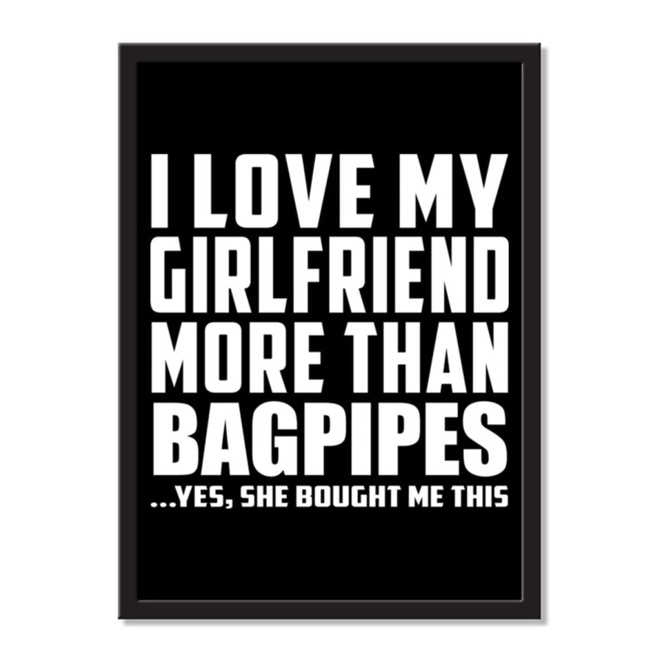 I Love My Girlfriend More Than Bagpipes ...She Bought Me This - Portrait Frame Photo Tile