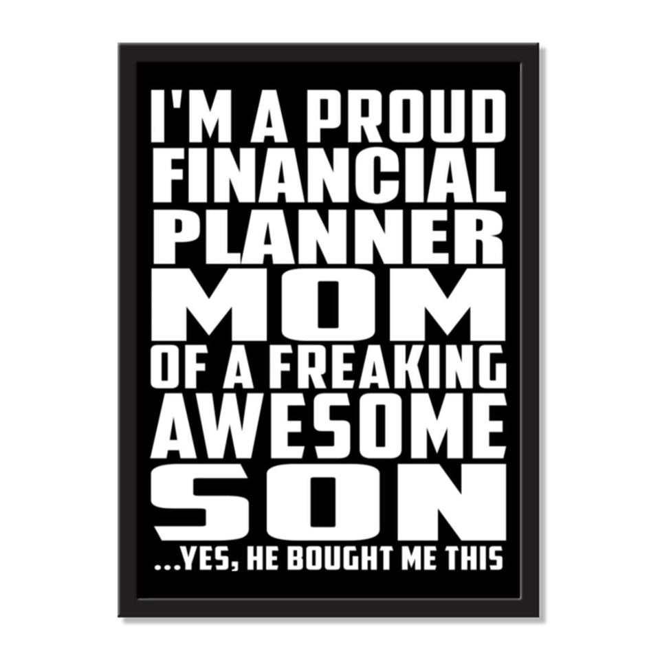 I'm A Proud Financial Planner Mom Of A Freaking Awesome Son, He Bought Me This - Portrait Frame Photo Tile