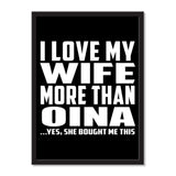 I Love My Wife More Than Oina ...Yes, She Bought Me This - Portrait Frame Photo Tile
