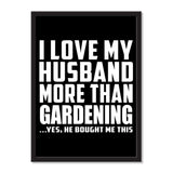 I Love My Husband More Than Gardening ...He Bought Me This - Portrait Frame Photo Tile