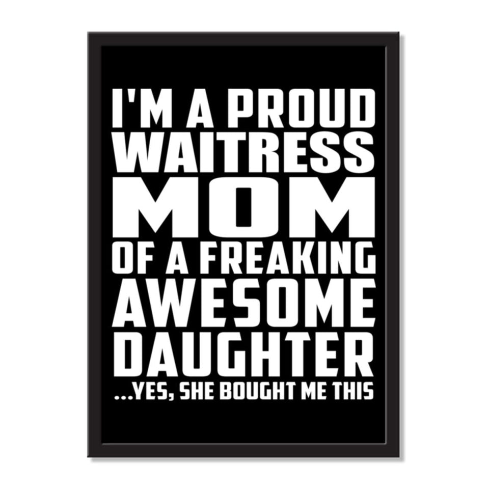 I'm A Proud Waitress Mom Of A Freaking Awesome Daughter, She Bought Me This - Portrait Frame Photo Tile