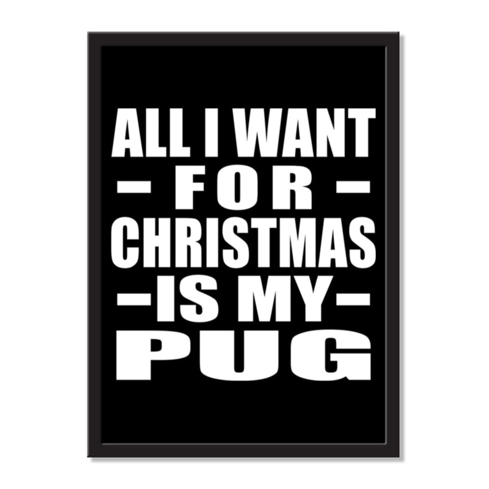 All I Want For Christmas Is My Pug - Portrait Frame Photo Tile