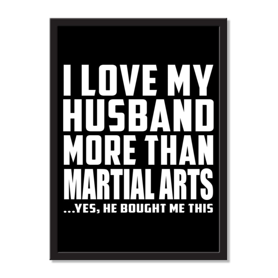 I Love My Husband More Than Martial Arts ...He Bought Me This - Portrait Frame Photo Tile