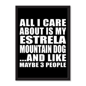 All I Care About Is My Estrela Mountain Dog And Like Maybe 3 People - Portrait Frame Photo Tile
