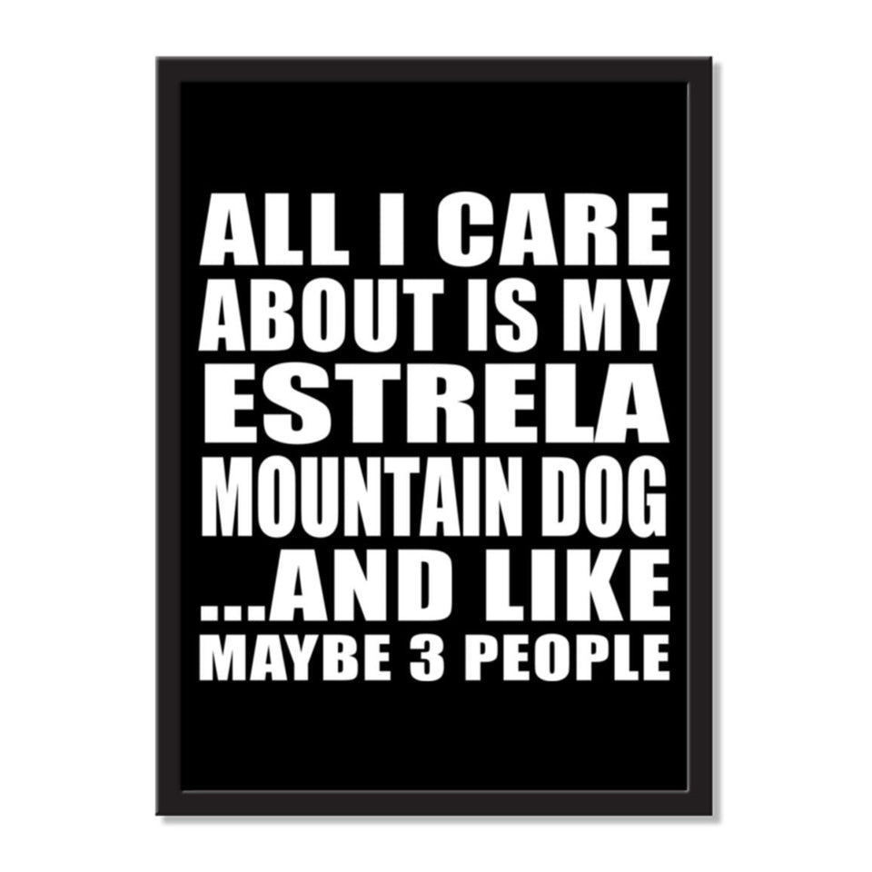 All I Care About Is My Estrela Mountain Dog And Like Maybe 3 People - Portrait Frame Photo Tile