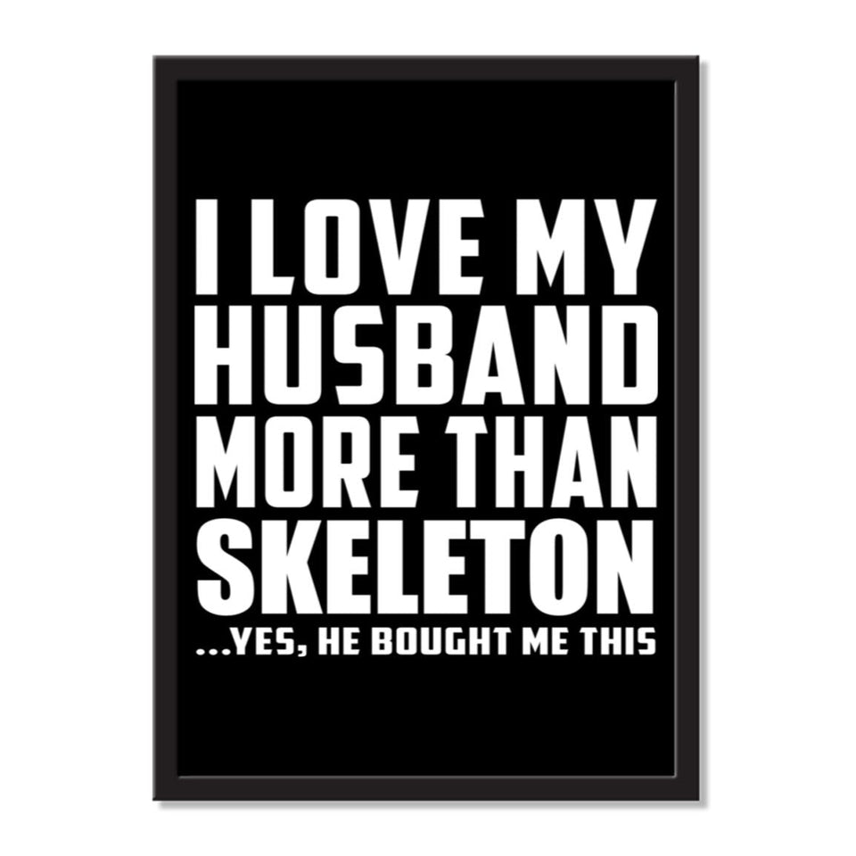 I Love My Husband More Than Skeleton ...He Bought Me This - Portrait Frame Photo Tile