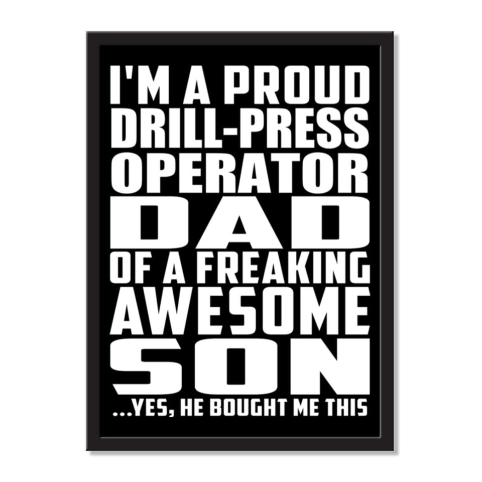 I'm A Proud Drill-Press Operator Dad Of A Freaking Awesome Son, He Bought Me This - Portrait Frame Photo Tile