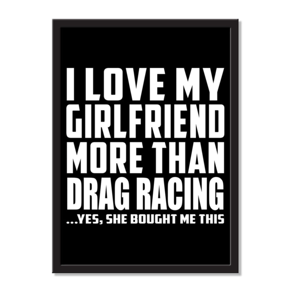 I Love My Girlfriend More Than Drag Racing ...She Bought Me This - Portrait Frame Photo Tile