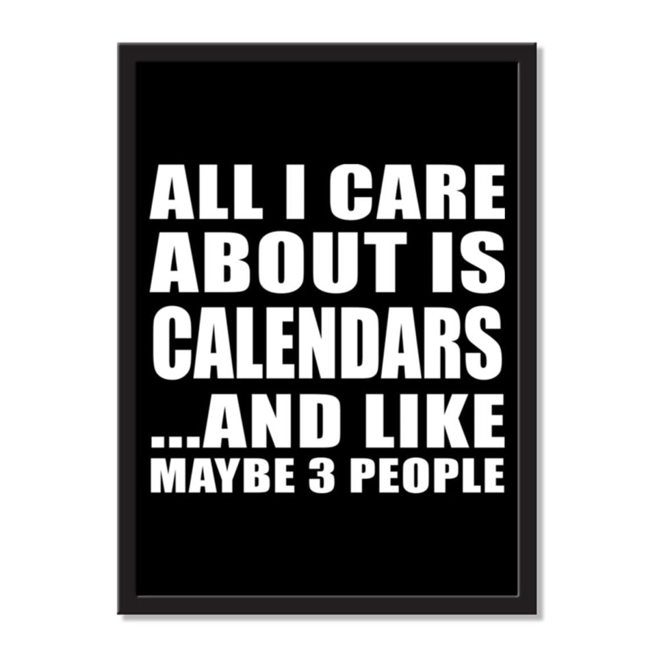 All I Care About Is Calendars And Like Maybe 3 People - Portrait Frame Photo Tile