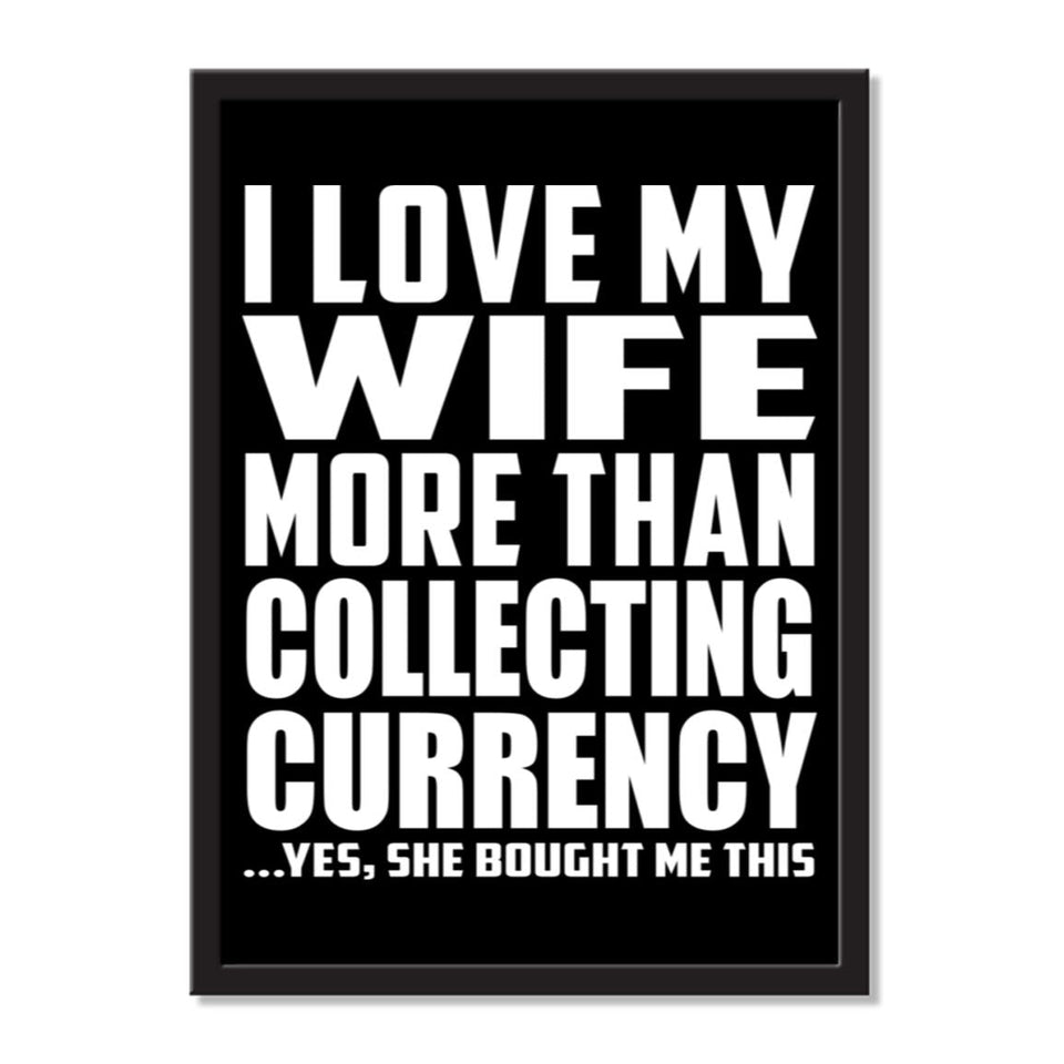 I Love My Wife More Than Collecting Currency ...Yes, She Bought Me This - Portrait Frame Photo Tile